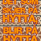 Det som skjer på hytta, blir på hytta