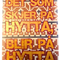 Det som skjer på hytta, blir på hytta