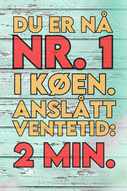 Du er nå nr. 1 i køen. Anslått ventetid: 2 min.