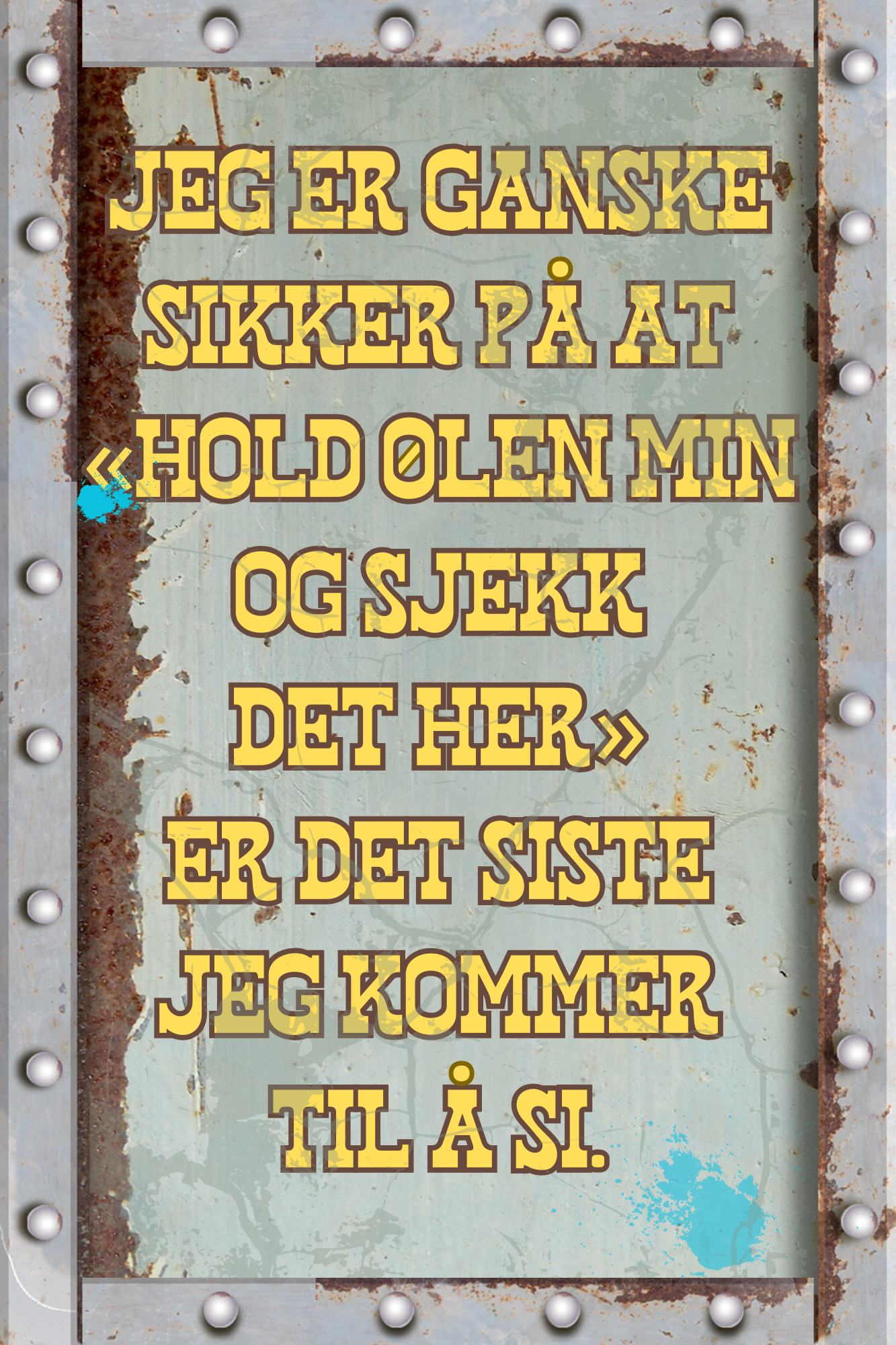 Jeg er ganske sikker på at «hold ølen min og sjekk det her» er det siste jeg kommer til å si